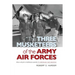 The Three Musketeers of Army Air Forces: From Hitler's Fortress Europa to Hiroshima and Nagasaki