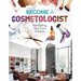 Become a Cosmetologist: Hairstyling, Skin Care & More: Hairstyling, Skin Care & More
