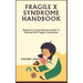 Fragile X Syndrome Handbook: Beginners Comprehensive Guide To Dealing With Fragile X Syndrome