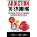 Addiction to Smoking: Stop Smoking the Easy Way & Overcome Your Smoking Addiction For Life