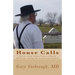 House Calls: Stories from Thirty Years of Rural Medicine Among the Amish and English