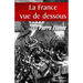 La France vue de dessous. Tome 1: De l'an