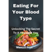 Eating For Your Blood Type: Unlocking The Secret To A Healthier You