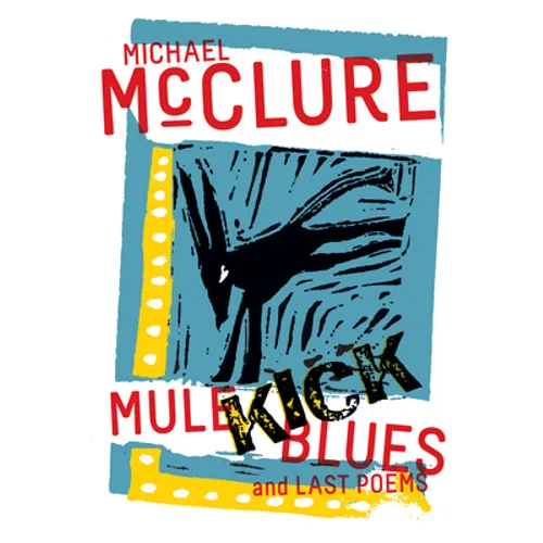 Mule Kick Blues: And Last Poems