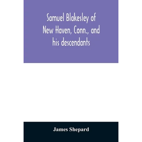 Samuel Blakesley of New Haven, Conn., and his descendants