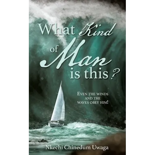 What Kind of Man is this?: Even the winds and the waves obey him!