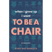 When I Grow Up I Want to Be a Chair: A Memoir