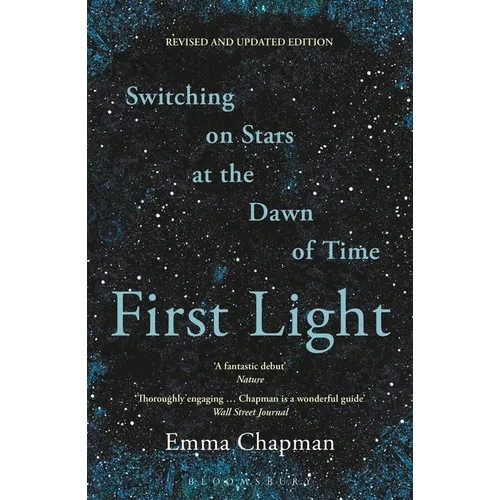 First Light: Switching on Stars at the Dawn of Time, Revised Edition
