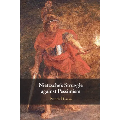 Nietzsche's Struggle against Pessimism