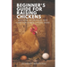 Beginner's Guide for Raising Chickens: Housing, Nutrition, and Care for Happy Laying Hens