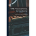 The Presidential Cook Book: Adapted From the White House Cook Book