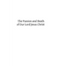 The Passion and Death of Our Lord Jesus Christ