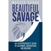 Beautiful Savage: An Entrepreneur's Guide to Enjoyment, Satisfaction, and Meaning