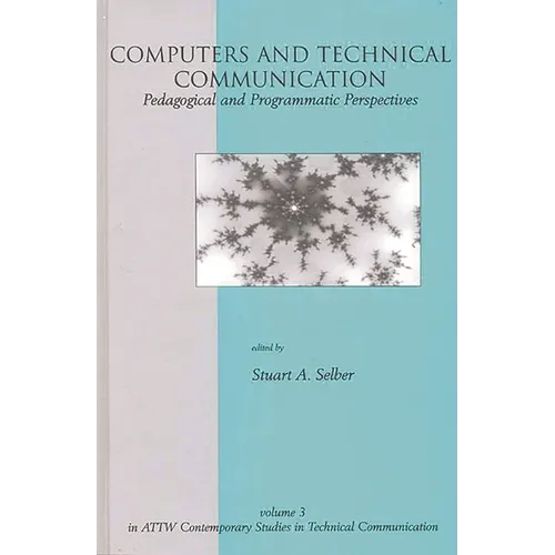 Computers and Technical Communication: Pedagogical and Programmatic Perspectives