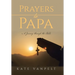 Prayers to Papa: A Journey through the Bible