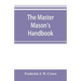 The master Mason's handbook