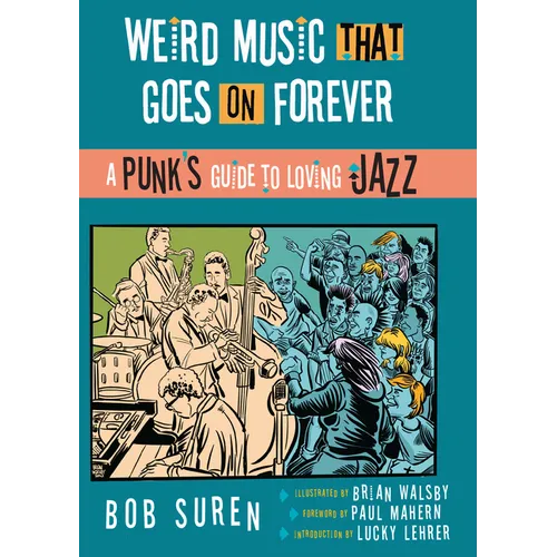Weird Music That Goes on Forever: A Punk's Guide to Loving Jazz