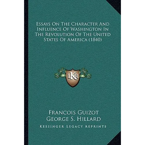 Essays On The Character And Influence Of Washington In The Revolution Of The United States Of America (1840)