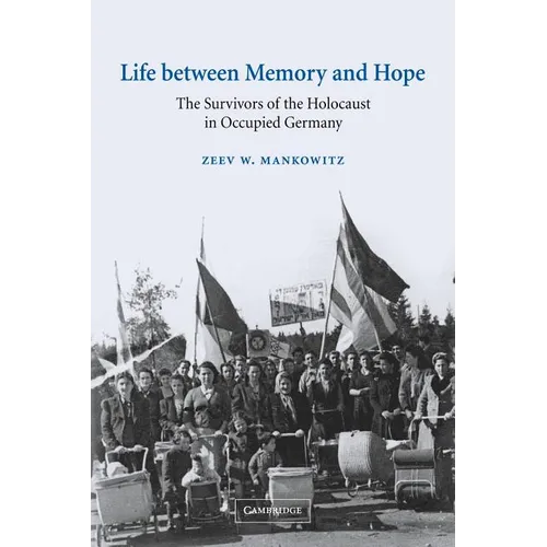 Life Between Memory and Hope: The Survivors of the Holocaust in Occupied Germany