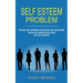 Self Esteem Problem: Improve Your People Skills and Boost Your Self-confidence (Increase Your Confidence and Improve Your Social Skills)