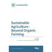 Sustainable Agriculture-Beyond Organic Farming