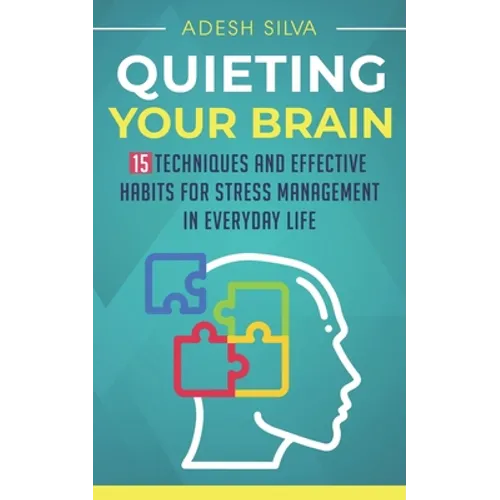 Quieting Your Brain: 15 Techniques and Effective Habits for Stress Management in Everyday Life