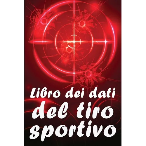 Libro dei dati del tiro sportivo: Registrare data, ora, luogo, arma, tipo di cannocchiale, munizioni, distanza, polvere, innesco, ottone, pagine del d