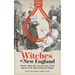 Witches of New England: Stories about the Accused, the Trials, and the Fear That Swept the Region