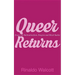 Queer Returns: Essays on Multiculturalism, Diaspora, and Black Studies