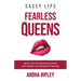 Sassy Lips, Fearless Queens