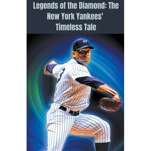 Legends of the Diamond: The New York Yankees' Timeless Tale