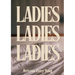 Ladies, Ladies, Ladies
