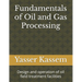 Fundamentals of Oil and Gas Processing: Design and operation of oil field treatment facilities