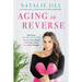 Aging in Reverse: The Easy 10-Day Plan to Change Your State, Plan Your Plate, Love Your Weight
