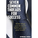 7 Common Threads for Success: All The Things You Should Do Before You Open Your Mouth