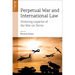Perpetual War and International Law: Enduring Legacies of the War on Terror