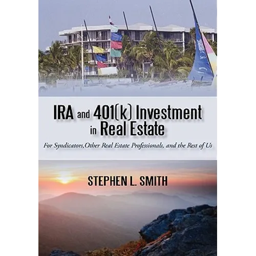 IRA and 401(k) Investment in Real Estate: For Syndicators, Other Real Estate Professionals, and the Rest of Us