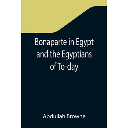 Bonaparte in Egypt and the Egyptians of To-day