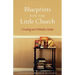 Blueprints for the Little Church: Creating the Church in Your Home
