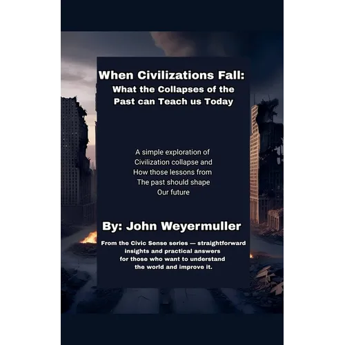 When Civilizations Fall: What the Collapses of the Past Can Teach Us Today