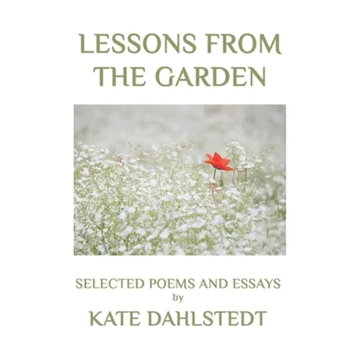 Lessons From the Garden: Selected Poems and Essays