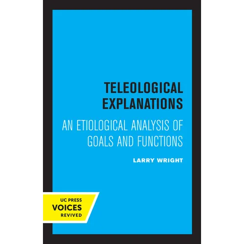Teleological Explanations: An Etiological Analysis of Goals and Functions
