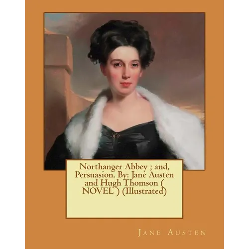 Northanger Abbey; and, Persuasion. By: Jane Austen and Hugh Thomson ( NOVEL ) (Illustrated)