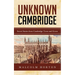 Unknown Cambridge: Secret Stories from Cambridge Town and Gown