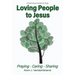 Loving People to Jesus: Praying-Caring-Sharing