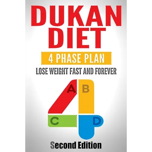 Dukan Diet: Four Phase Plan To Lose Weight FAST And FOREVER