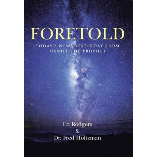 Foretold: Today's News Yesterday from Daniel the Prophet