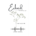 Echoed: if I write loud enough, will you hear me?
