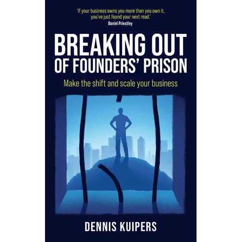 Breaking Out Of Founders' Prison: Make the shift and scale your business