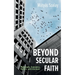 Beyond Secular Faith: Philosophy, Economics, Politics, and Literature